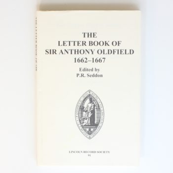 The Letter Book of Sir Anthony Oldfield, 1662-1667 (Publications of the Lincoln Record Society)