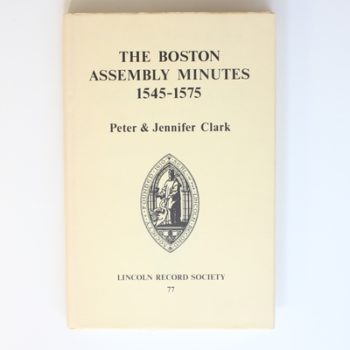 Boston Assembly Minutes, 1545-1575: 77 (Publications of the Lincoln Record Society)