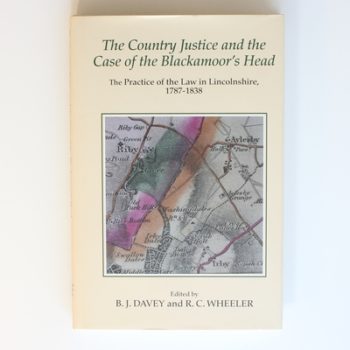 The Country Justice and the Case of the Blackamoor's Head: The Practice of the Law in Lincolnshire, 1787-1838. Part I: The Justice Books of Thomas ... (Publications of the Lincoln Record Society)