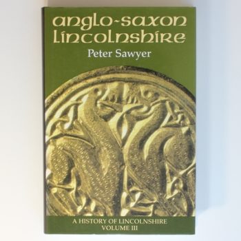 Anglo-Saxon Lincolnshire: v. 3 (History of Lincolnshire S.)