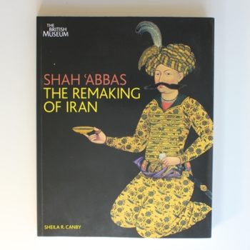 Shah 'Abbas: The Remaking of Iran