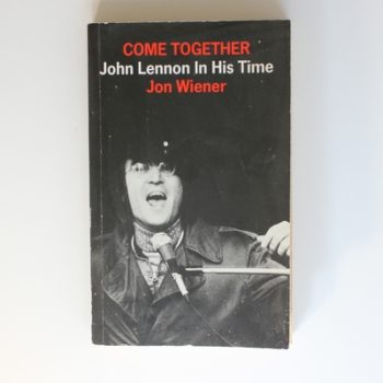 Come Together: John Lennon in his Time