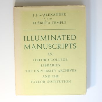 Illuminated Manuscripts in Oxford College Libraries, the University Archives and the Taylor Institution