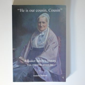 He is Our Cousin, Cousin: A Quaker Family's History from 1660 to the Present Day