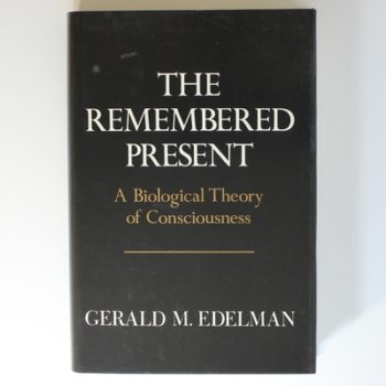 The Remembered Present: A Biological Theory Of Consciousness