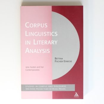 Corpus Linguistics in Literary Analysis: Jane Austen and her Contemporaries (Corpus and Discourse)