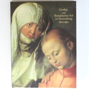 Gothic and Renaissance Art in Nuremburg 1300-1550