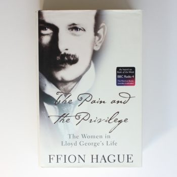 The Pain and the Privilege: The Women in Lloyd George's Life