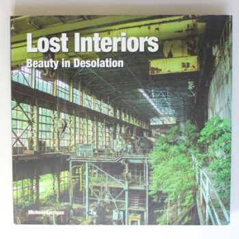 Lost Interiors: Beauty in Desolation (Abandoned Places)