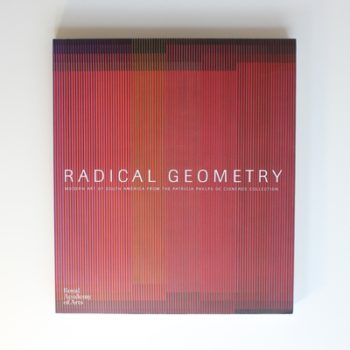 Radical Geometry: Modern Art of South America from the Patricia Phelps De Cisneros Collection