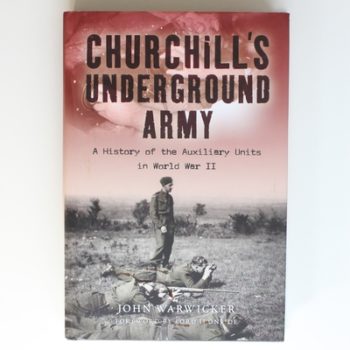 Churchill's Underground Army: A History of the Auxiliary Units in World War II