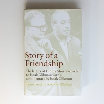 Story of a Friendship: The Letters of Dmitry Shostakovich to Isaak Glikman, 1941–1975