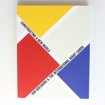 Van Doesburg and the International Avant-Garde: Constructing a New World