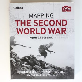 Mapping the Second World War: The history of the war through maps from 1939 to 1945