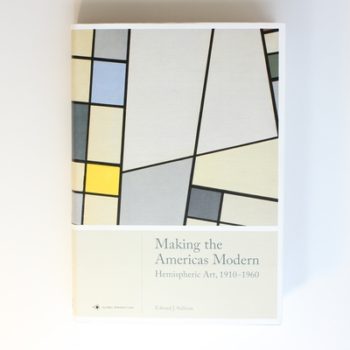 Making the Americas Modern: Hemispheric Art 1910-1960 (Global Perspectives Art History)