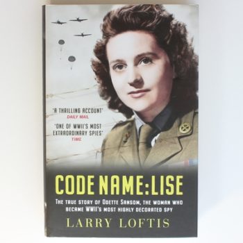 Code Name: Lise: The True Story of Odette Sansom, WWII's Most Highly Decorated Spy (Official UK Edition)