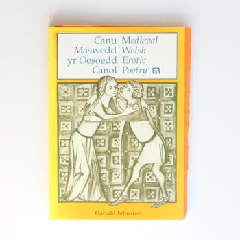 Canu Maswedd yr Oesoedd Canol/Medieval Welsh Erotic Poetry