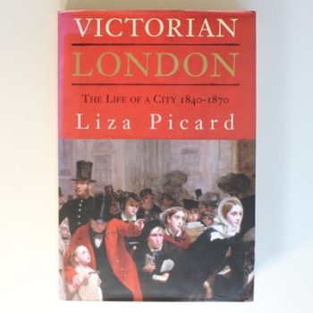 Victorian London: The Life of a City 1840-1870