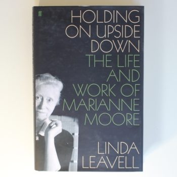 Holding On Upside Down: The Life and Work of Marianne Moore