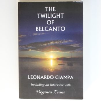 The Twilight of Belcanto: Including an Interview with Virginia Zeani