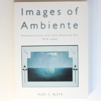 Images of Ambiente: Homotextuality and Latin (O/A) American Art, 1810-Today