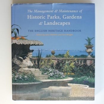 The Management and Maintenance of Historic Parks, Gardens and Landscapes: The English Heritage Handbook