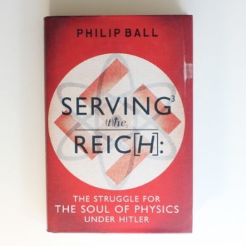 Serving the Reich: The Struggle for the Soul of Physics under Hitler