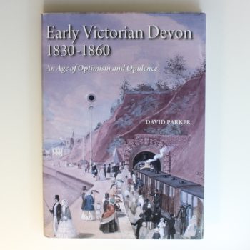 Early Victorian Devon 1830-1860: An Age of Optimism and Opulence