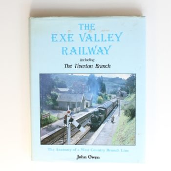 The Exe Valley Railway Including the Tiverton Branch: The Anatomy of a West Country Branch Line