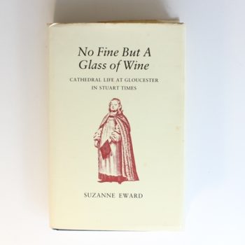 No Fine But a Glass of Wine: Cathedral Life at Gloucester in Stuart Times