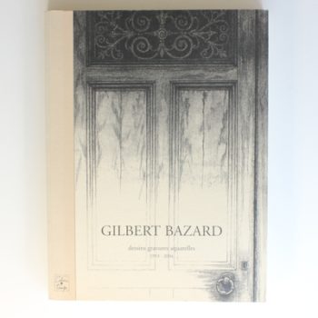 BAZARD Gilbert, dessins, gravures, aquarelles de 1953 à 2004: Dessins, gravures, aquarelles 1953-2004