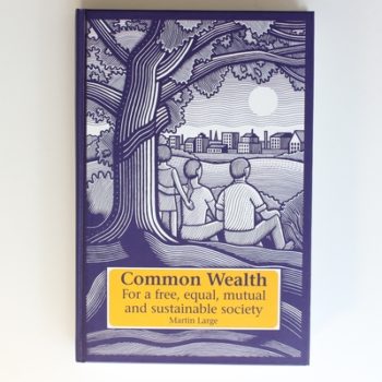 Common Wealth: For a Free, Equal, Mutual and Sustainable Society (Social Ecology & Change)