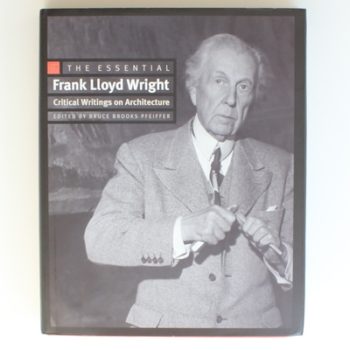 Essential Frank Lloyd Wright – Critical Writings on Architecture