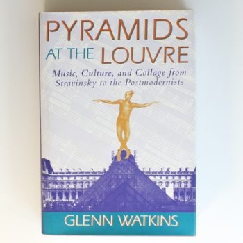 Pyramids at the Louvre: Music, Culture and Collage from Stravinsky to the Postmodernists