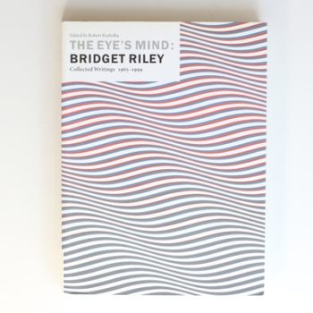 The Eye's Mind: Bridget Riley: Collected Writings 1965-1999: Bridget Riley - Collected Writings, 1965-99