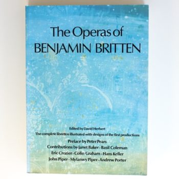 The Operas of Benjamin Britten The Complete librettos Illustrated with Designs of First Productions