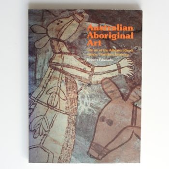 Australian Aboriginal Art: The art of the Alligator Rivers Region, Northern Territory