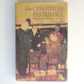 The Continual Pilgrimage: American Writers in Paris 1944-1960