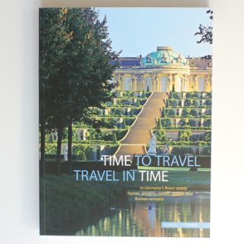 Time to Travel - Travel in Time to Germany's Finest Stately Homes, Gardens, Castles, Abbeys and Roman Remains: Official Joint Guide of the Heritage ... Mit Dessau-Worlitz Und Thuringen