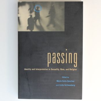 Passing: Identity and Interpretation in Sexuality, Race, and Religion: 29 (Sexual Cultures)