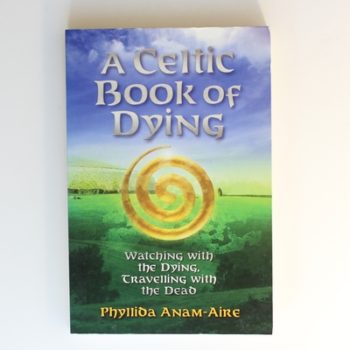 A Celtic Book of Dying: Travelling with the Soul of the Dead