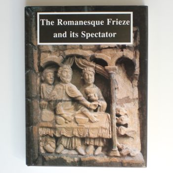 The Romanesque Frieze and Its Spectator: The Lincoln Symposium Papers