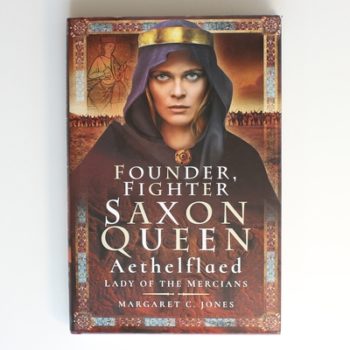 Founder, Fighter, Saxon Queen: Aethelflaed, Lady of the Mercians