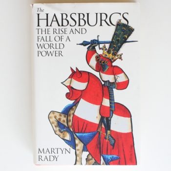 The Habsburgs: The Rise and Fall of a World Power