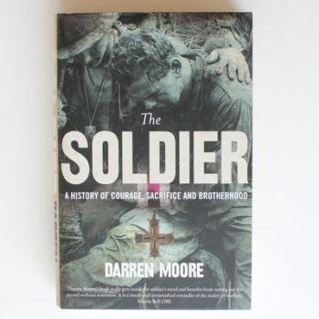 The Soldier: A History of Courage, Sacrifice and Brotherhood