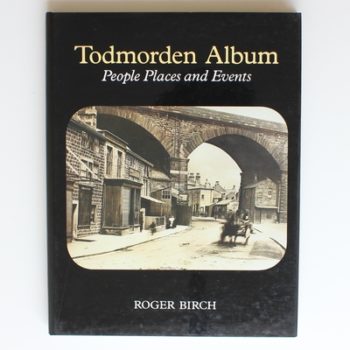 Todmorden Album: People, Places and Events