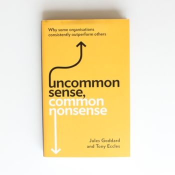 Uncommon Sense, Common Nonsense: Why some organisations consistently outperform others