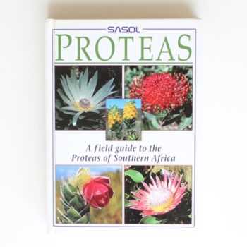 Sasol Proteas: a Field Guide to the Proteas of Southern Africa