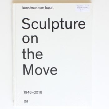 Sculpture on the Move 1946–2016:  Imposing and Educational: A Digest of Exponents of Contemporary Sculpture