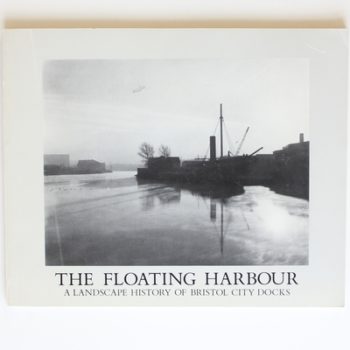 Floating Harbour: Landscape History of the Bristol City Docks